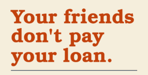 your friends don't pay your loan
